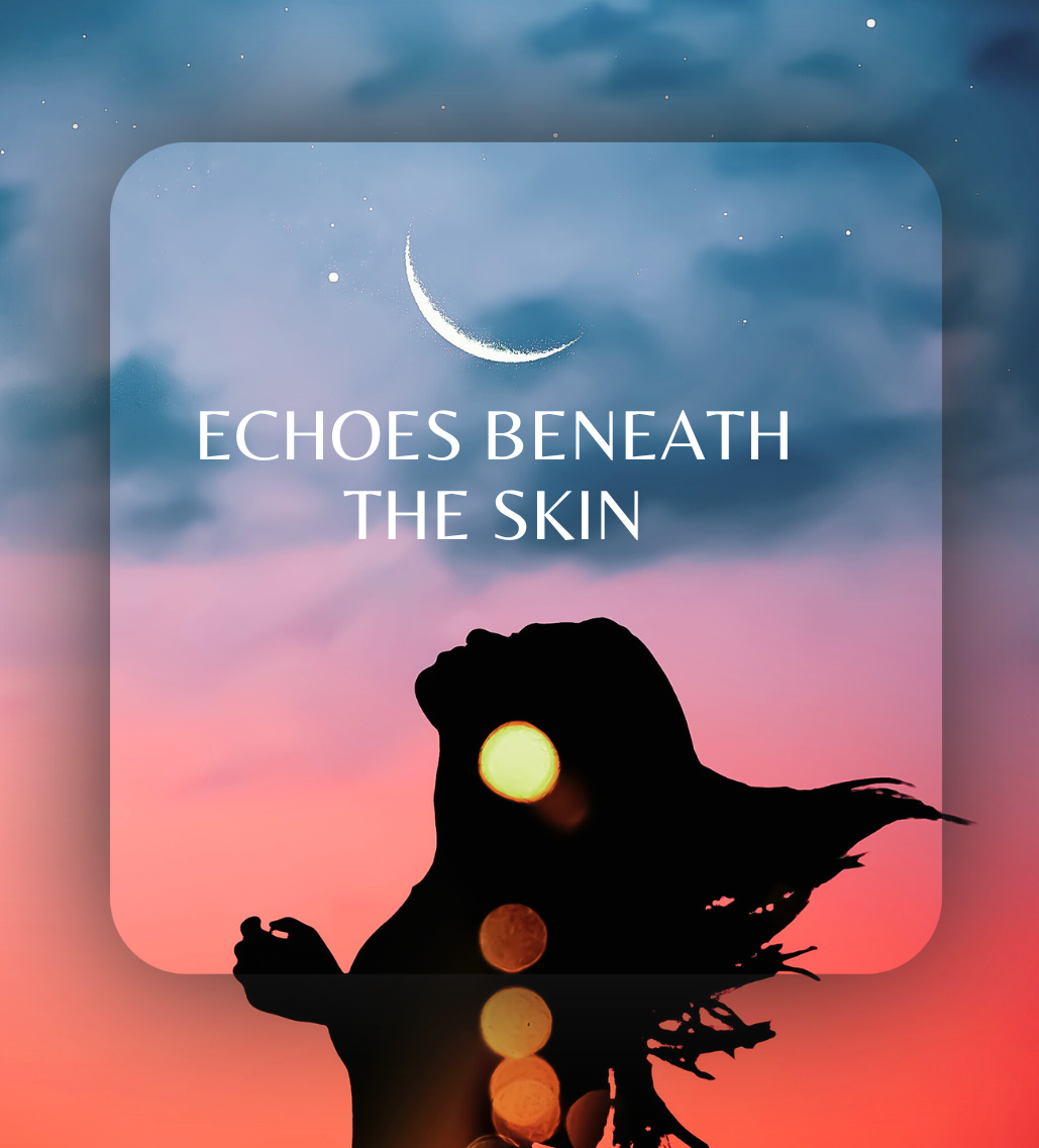 Echoes Beneath the Skin