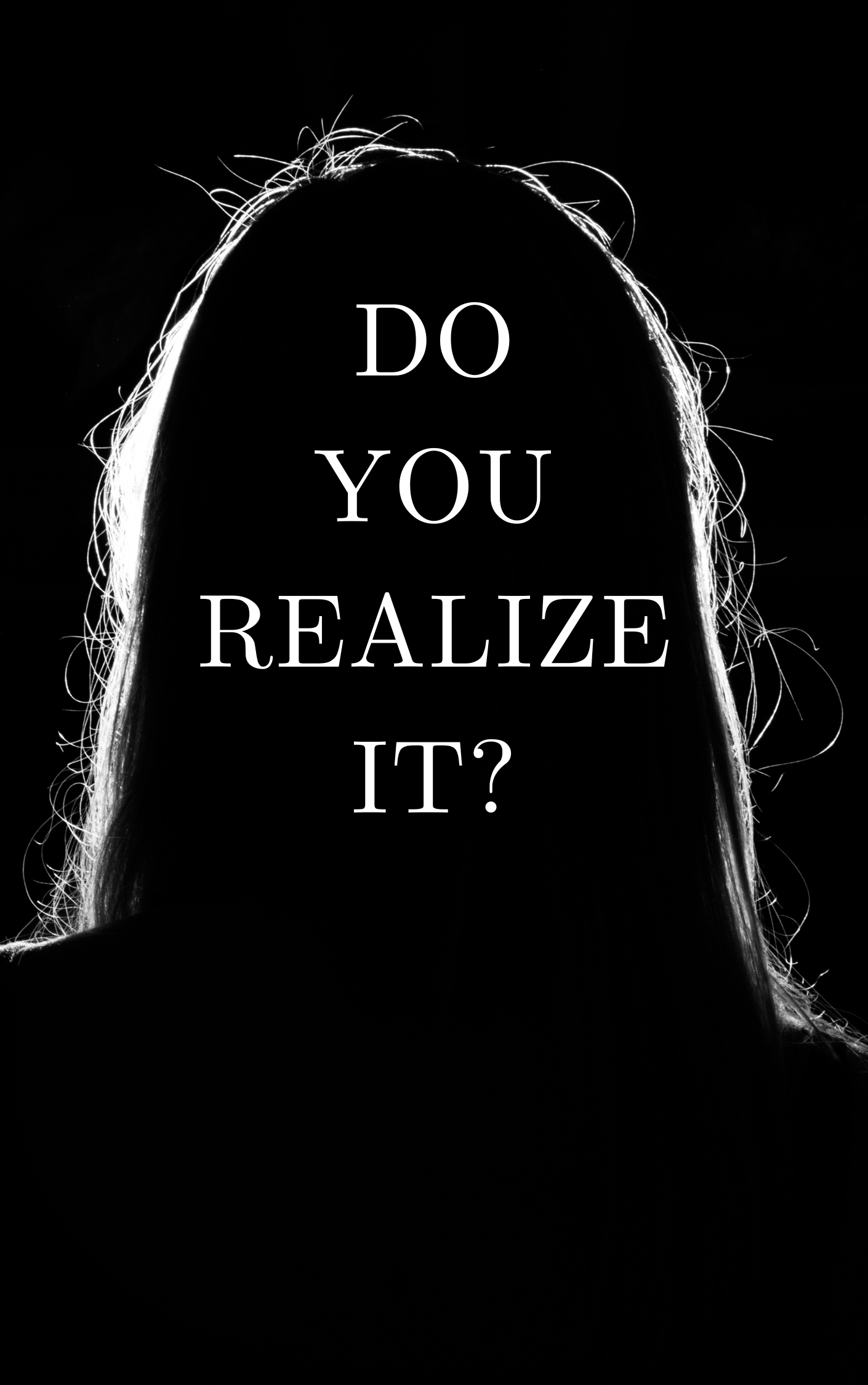 A silhouette of a person with the words Do You Realize It? in the shadow.