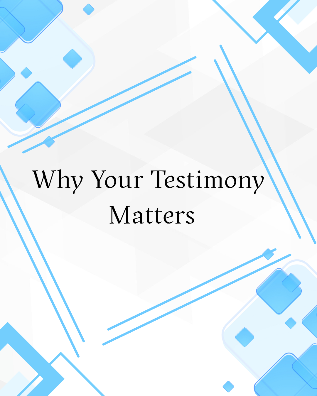 Why Your Testimony Matters